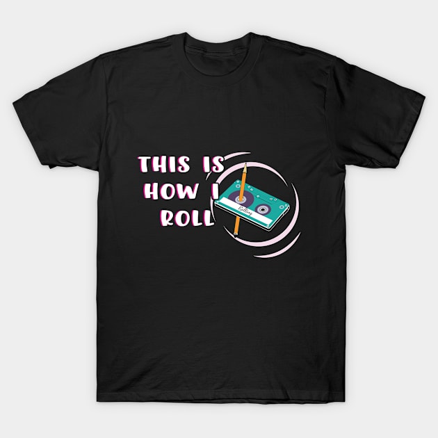 This is How I Roll Cassette tape funny Retro T-Shirt by Shirtz Tonight